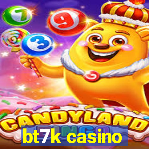 bt7k casino